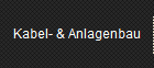 Kabel- & Anlagenbau